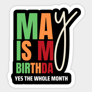 May Is My Birthday Yes The Whole Month Birthday Sticker